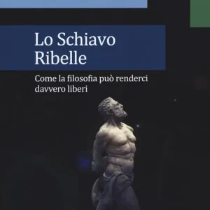 Offerta Lampo Lo schiavo ribelle. Come la filosofia può renderci davvero liberi