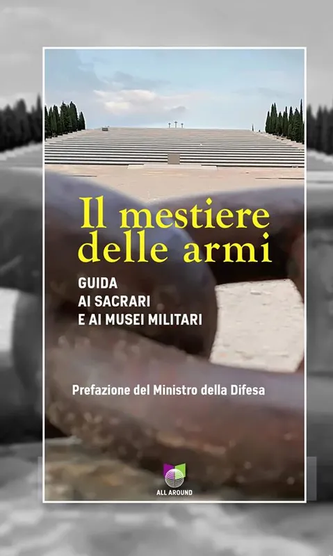 Il mestiere delle armi. Guida ai sacrari e ai musei militari A Buon Prezzo