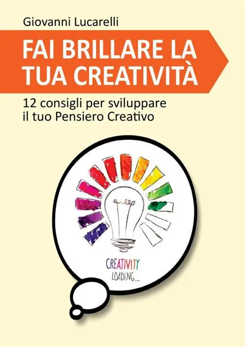Consegna Rapida Fai brillare la tua creatività. 12 consigli per sviluppare il tuo pensiero creativo