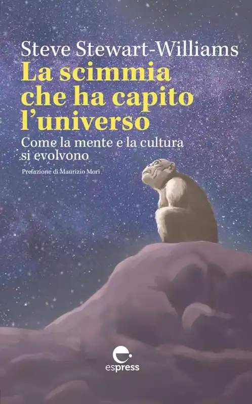 La scimmia che ha capito l‘universo. Come la mente e la cultura si evolvono. Ediz. integrale Occasione Imperdibile