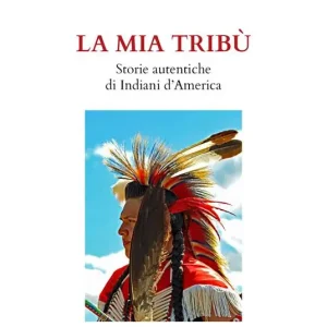 La mia tribù. Storie autentiche di indiani d‘America Offerta Speciale