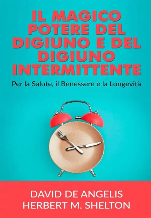 Il magico potere del digiuno e del digiuno intermittente. Per la salute, il benessere e la longevità Quantità Limitata