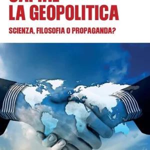 Capire la geopolitica. Scienza, filosofia o propaganda? Affare