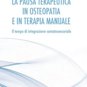 Offerta Lampo La pausa terapeutica in osteopatia e in terapia manuale. Il tempo di integrazione somatosensoriale