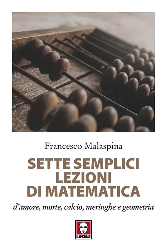 Popolare Sette semplici lezioni di matematica d‘amore, morte, calcio, meringhe e geometria