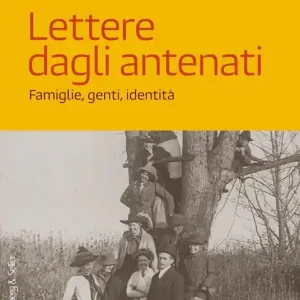 Lettere dagli antenati. Famiglie, genti, identità Consegna Rapida