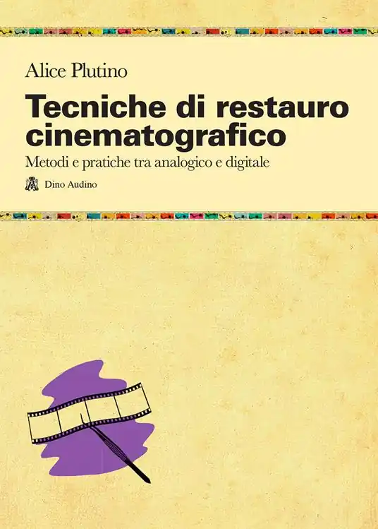 Affare Tecniche di restauro cinematografico. Metodi e pratiche tra analogico e digitale