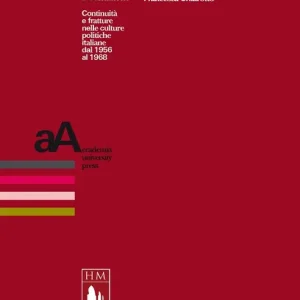 Consegna Rapida Aspettando il Sessantotto. Continuità e fratture nelle culture politiche italiane dal 1956 al 1968