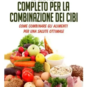 Bestseller Il libro completo per la combinazione dei cibi. Come combinare gli alimenti per una salute ottimale