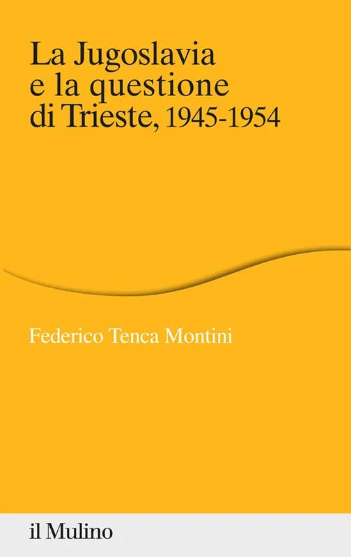 La Jugoslavia e la questione di Trieste, 1945-1954 Prezzo Ridotto