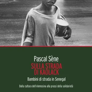 Sconto Sulla strada di Kaolack. Bambini di strada in Senegal. Dalla cultura dell‘elemosina alla prassi della solidarietà