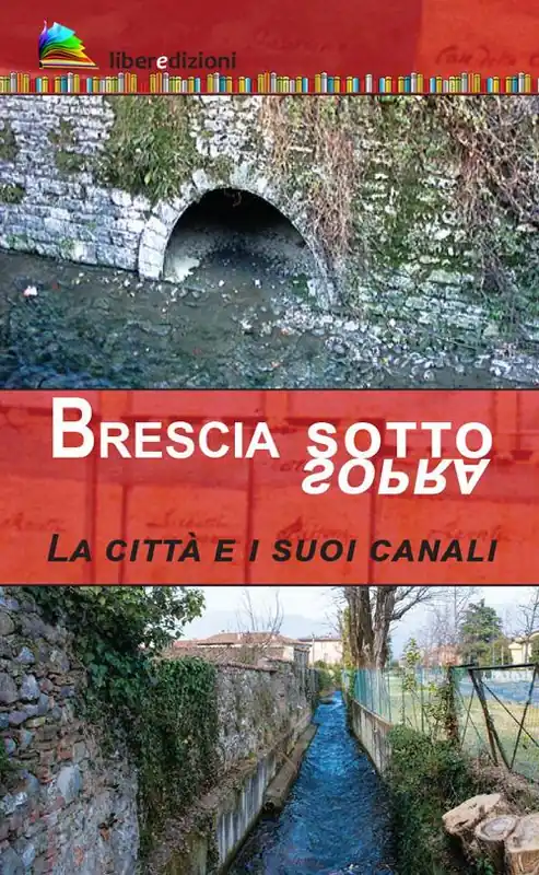 Brescia sotto/sopra. La città e i suoi canali Direttamente Dal Produttore