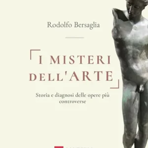 Non Perdere I misteri dell‘arte. Storia e diagnosi delle opere più controverse