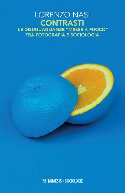 Contrasti. Le disuguaglianze «messe a fuoco» tra fotografia e sociologia. Ediz. illustrata Spedito Oggi
