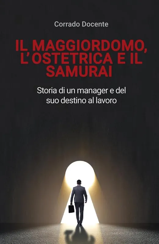 Acquista Ora Il maggiordomo, l‘ostetrica e il samurai. Storia di un manager e del suo destino al lavoro