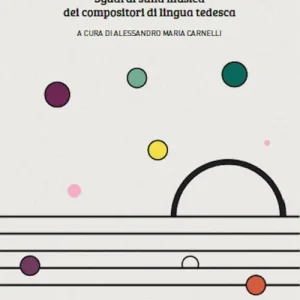 Amata e lontana. Sguardi sulla musica dei compositori di lingua tedesca. Ediz. integrale Offerta