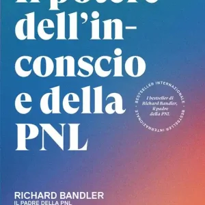 Economico Il potere dell‘inconscio e della PNL. Come farci aiutare dalla parte più profonda di noi stessi per vivere meglio