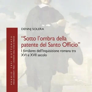 «Sotto l‘ombra della patente del Santo Officio». I familiares dell‘Inquisizione romana tra XVI e XVII secolo Soddisfatti O Rimborsati