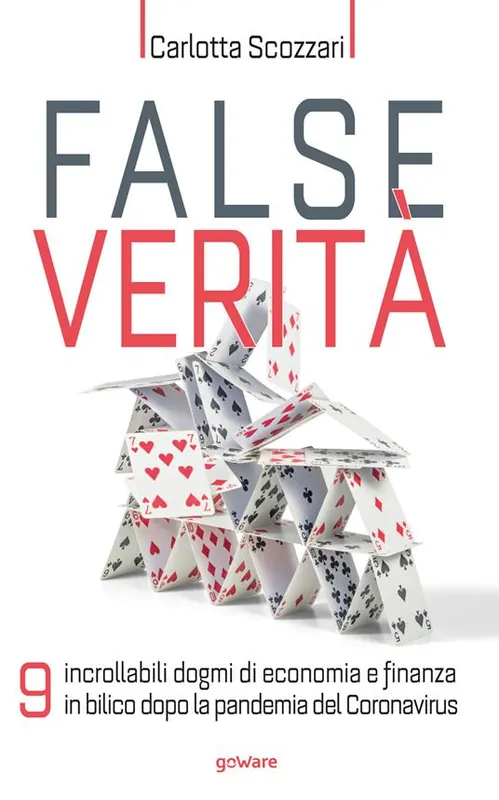 False verità. 9 incrollabili dogmi di economia e finanza in bilico dopo la pandemia del Coronavirus Offerta Limitata