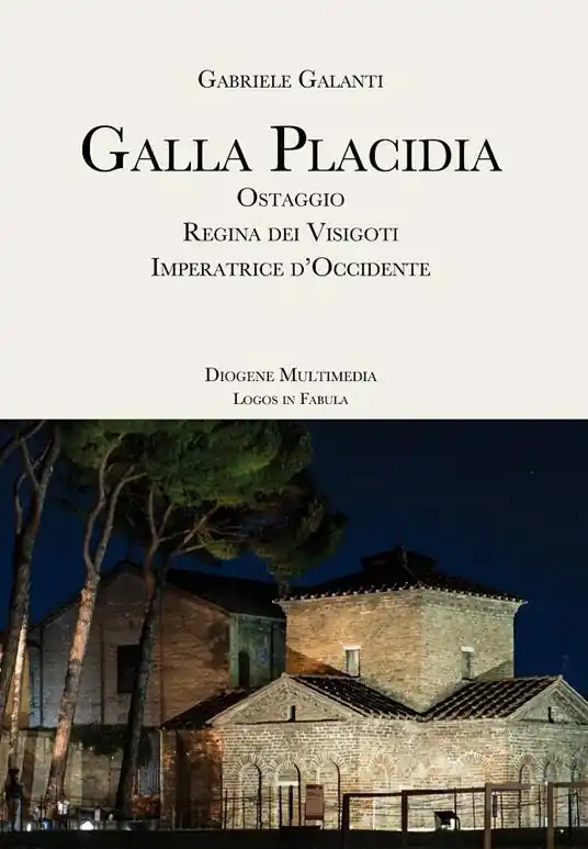 Must-Have Galla Placidia. Ostaggio. Regina dei Visigoti. Imperatrice d‘Occidente