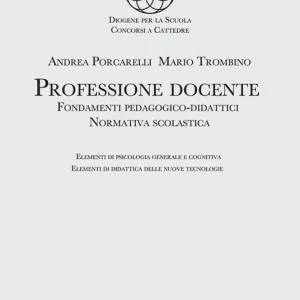Professione docente. Fondamenti pedagogico-didattici. Normativa scolastica. Elementi di psicologia generale. Elementi di didattica delle nuove tecnologie Professionale