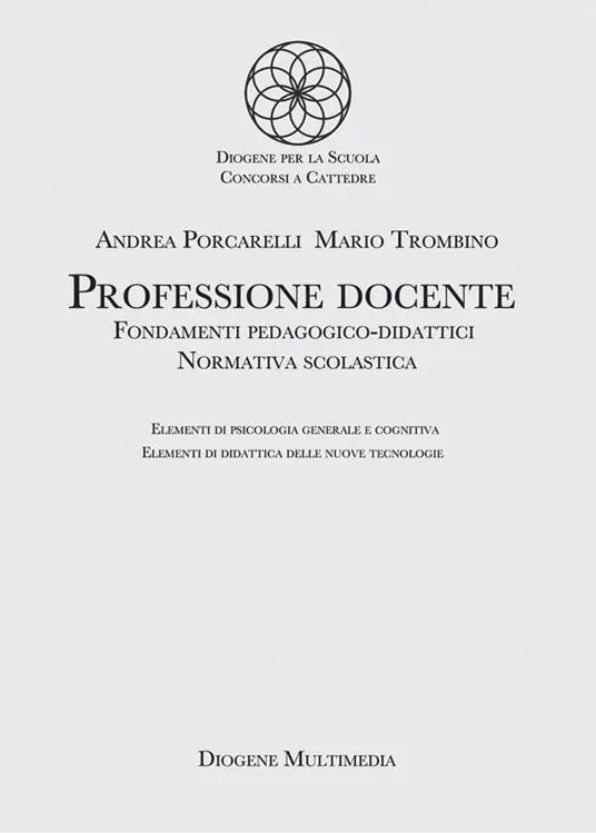 Professione docente. Fondamenti pedagogico-didattici. Normativa scolastica. Elementi di psicologia generale. Elementi di didattica delle nuove tecnologie Professionale