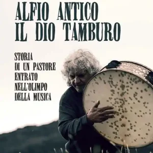 Alfio Antico. Il dio tamburo. Storia di un pastore entrato nell’Olimpo della musica Più Venduto