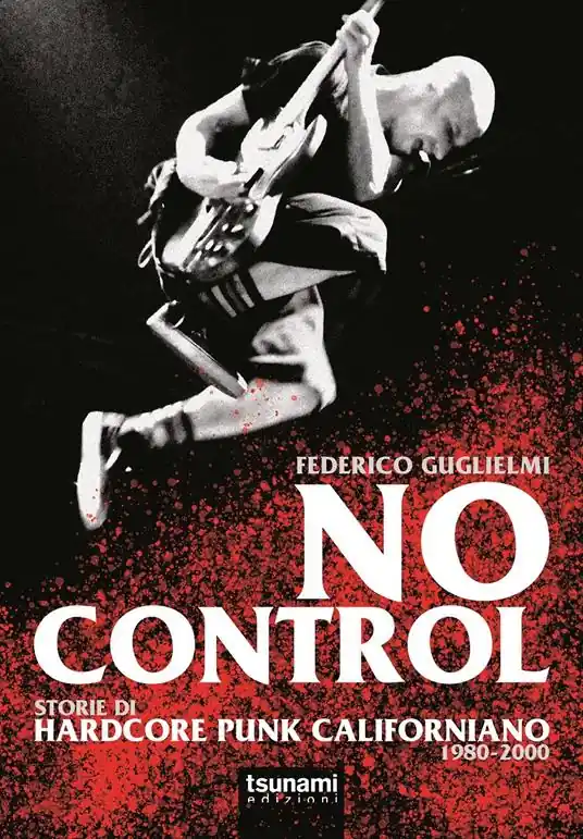 No control. Storie di hardcore punk californiano 1980-2000 Must-Have