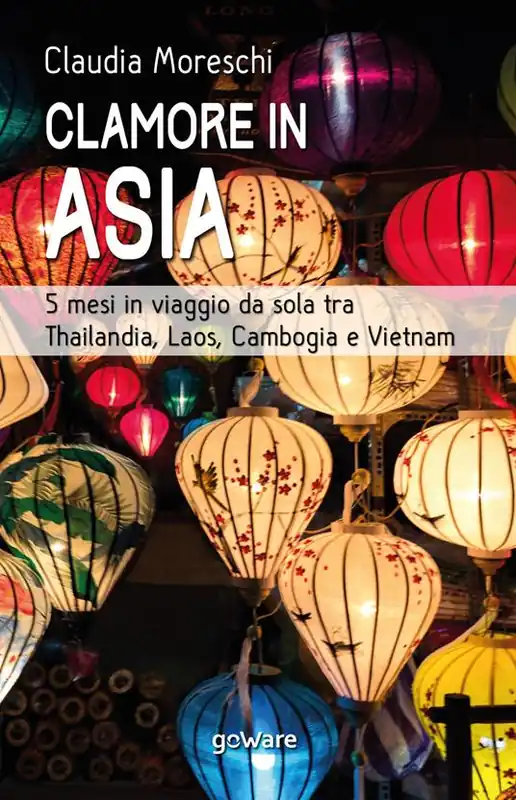 Acquista Ora Clamore in Asia. 5 mesi in viaggio da sola tra Thailandia, Laos, Cambogia e Vietnam