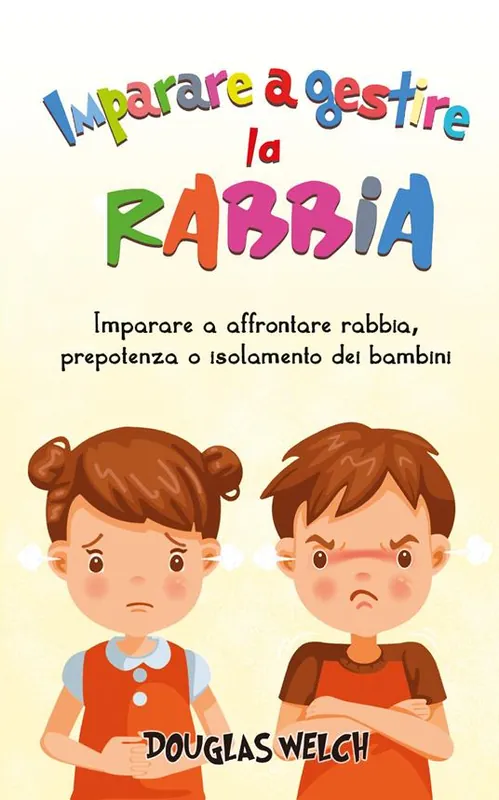 Must-Have Imparare a gestire la rabbia imparare a affrontare rabbia, prepotenza o isolamento dei bambini