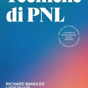 Tecniche di PNL. Vivi la vita che desideri con la programmazione neuro-linguistica Acquista Ora