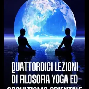 Quattordici lezioni di filosofia yoga ed occultismo orientale Direttamente Dal Produttore