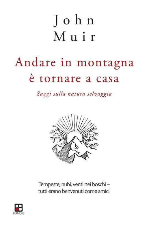 Prezzo Basso Andare in montagna è tornare a casa. Saggi sulla natura selvaggia