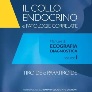 Il collo endocrino e patologie correlate. Manuale di ecografia diagnostica. Vol. 1 Tiroide e paratiroide. Compra Oggi Stesso