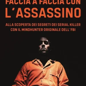 Faccia a faccia con l‘assassino. Alla scoperta dei segreti dei serial killer con l‘originale Mindhunter dell’FBI Scelto Dai Clienti