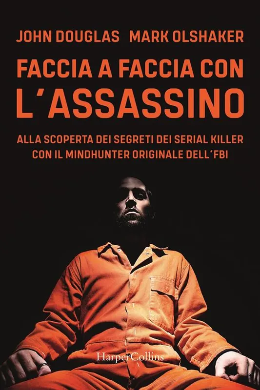 Faccia a faccia con l‘assassino. Alla scoperta dei segreti dei serial killer con l‘originale Mindhunter dell’FBI Scelto Dai Clienti