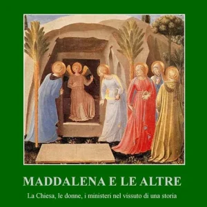 Maddalena e le altre. La Chiesa, le donne, i ministeri nel vissuto di una storia Nuova Collezione
