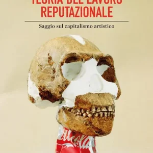 Teoria del lavoro reputazionale. Saggio sul capitalismo artistico Spedizione Espresso