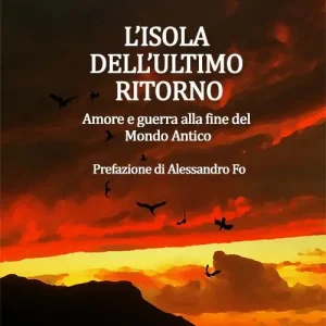 L’isola dell’ultimo ritorno. Amore e guerra alla fine del Mondo Antico Subito Disponibile