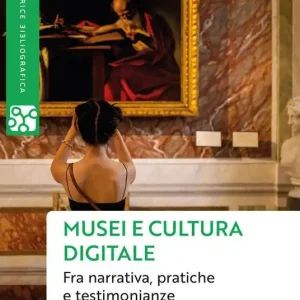 Musei e cultura digitale. Fra narrativa, pratiche e testimonianze Compra Online