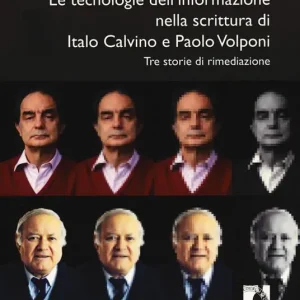 Le tecnologie dell‘informazione nella scrittura di Italo Calvino e Paolo Volponi. Tre storie di rimediazione Economico