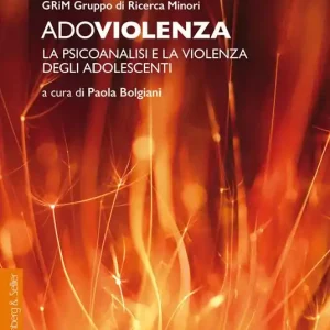 Affare Adoviolenza. La psicoanalisi e la violenza degli adolescenti