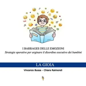 Sconto I barrages delle emozioni. La gioia. Strategie educative per arginare il disordine esecutivo dei bambini