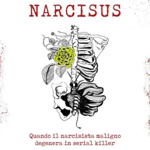 Esclusivo Narcisus. Quando il narcisista maligno degenera in serial killer