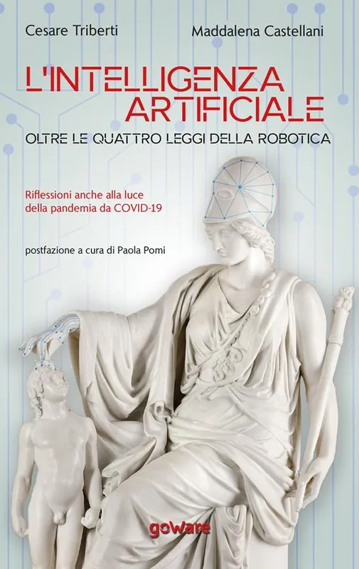 L‘intelligenza artificiale oltre le quattro leggi della robotica. Riflessioni anche alla luce della pandemia da Covid-19 Subito Disponibile