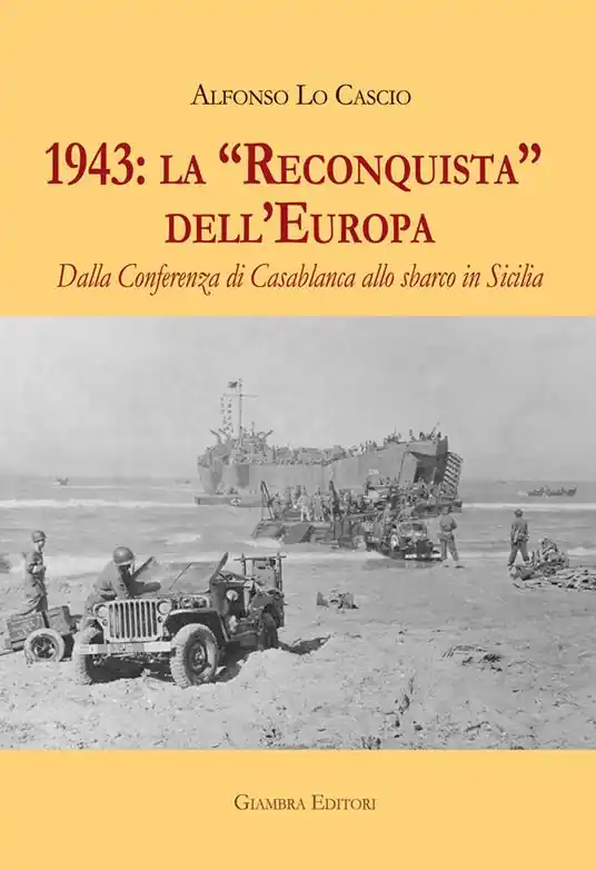 1943 la «Reconquista» dell’Europa. Dalla Conferenza di Casablanca allo sbarco in Sicilia Solo Oggi