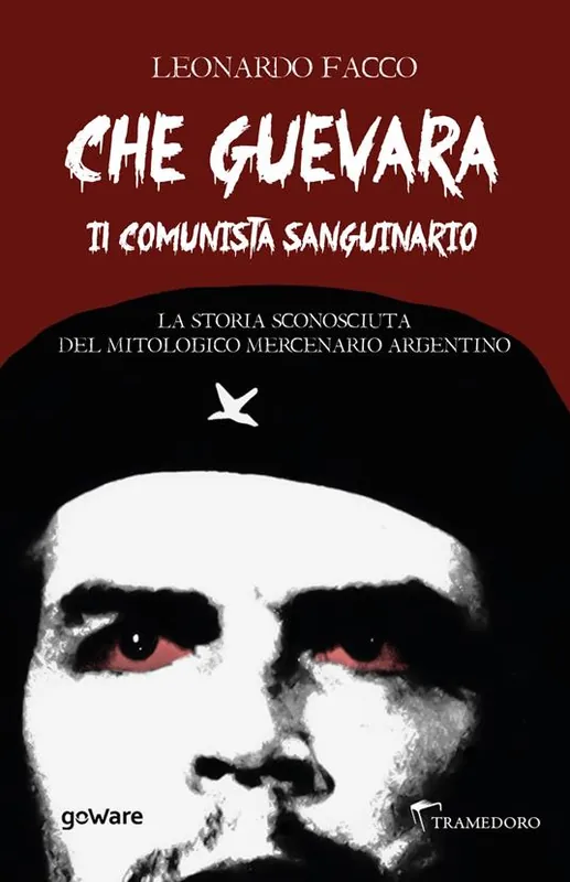 Must-Have Che Guevara il comunista sanguinario. La storia sconosciuta del mitologico mercenario argentino