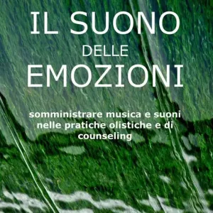 Solo Oggi Il suono delle emozioni. Somministrare musica e suoni nelle pratiche olistiche e di counseling
