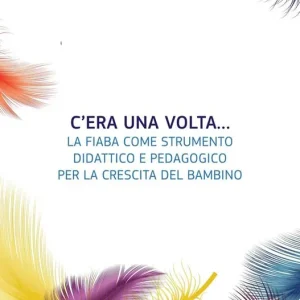Ultime Pezzi C‘era una volta... La fiaba come strumento didattico e pedagogico per la crescita del bambino