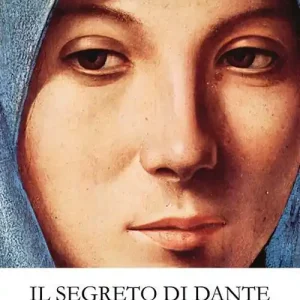 Più Venduto Il segreto di Dante. Un tentativo di guardare oltre il «velame delli versi strani»
